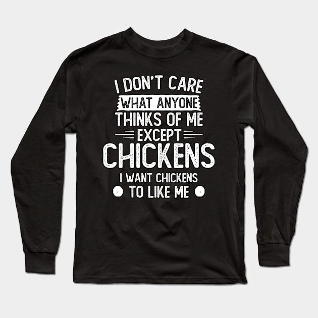 I Don't Care What Anyone Thinks Of Me Except Chickens I Want Chickens To Like Me, Chickens Long Sleeve T-Shirt by hibahouari1@outlook.com